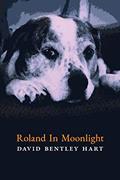 Read Roland in Moonlight, written by David Bentley Hart