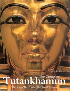 Complete Tutankhamun: The King, the Tomb, the Royal Treasure, written by Nicholas Reeves