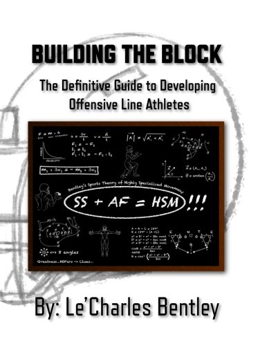 Read Building The Block: The Definitive Guide to Building Offensive Line Athletes, written by LeCharles Bentley