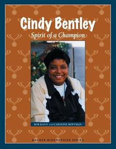 Cindy Bentley: Spirit of a Champion (Badger Biographies Series), written by Bob Kann; Caroline Hoffman