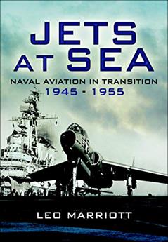 Jets at Sea: Naval Aviation in Transition, 1945-55, written by Leo Marriott