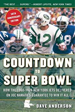 Countdown to Super Bowl: How the 1968-1969 New York Jets Delivered on Joe Namath's Guarantee to Win it All, written by Dave Anderson