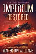 Read Imperium Restored: A Novel of the Praxis, written by Walter Jon Williams