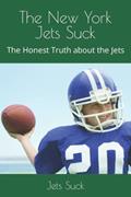 Read The New York Jets Suck: The Honest Truth about the Jets, written by Jets Suck