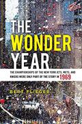 Read The Wonder Year: The Championships of the New York Jets, Mets, and Knicks Were Only Part of the Story in 1969, written by Bert Flieger Read The Wonder Year: The Championships of the New York Jets, Mets, and Knicks Were Only Part of the Story in 1969, written by Bert Flieger