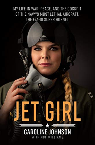 Read Jet Girl: My Life in War, Peace, and the Cockpit of the Navy's Most Lethal Aircraft, the F/A-18 Super Hornet, written by Caroline Johnson; Hof Williams Read Jet Girl: My Life in War, Peace, and the Cockpit of the Navy's Most Lethal Aircraft, the F/A-18 Super Hornet, written by Caroline Johnson; Hof Williams