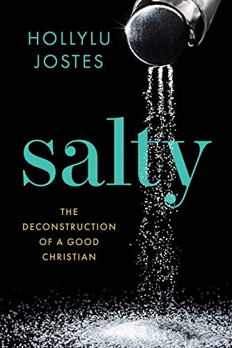 Read Salty: The Deconstruction of a Good Christian, written by Hollylu Jostes Read Salty: The Deconstruction of a Good Christian, written by Hollylu Jostes