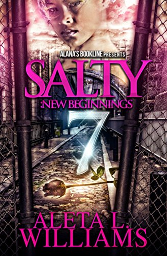 Read Salty 7: New Beginnings (Salty - A Ghetto Soap Opera), written by Aleta Williams Read Salty 7: New Beginnings (Salty - A Ghetto Soap Opera), written by Aleta Williams