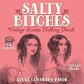 Read Salty Bitches: Vintage Ladies Talking Trash: Adult Coloring Book, written by Color Me Naughty