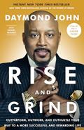 Read Rise and Grind: Outperform, Outwork, and Outhustle Your Way to a More Successful and Rewarding Life, written by Daymond John; Daniel Paisner