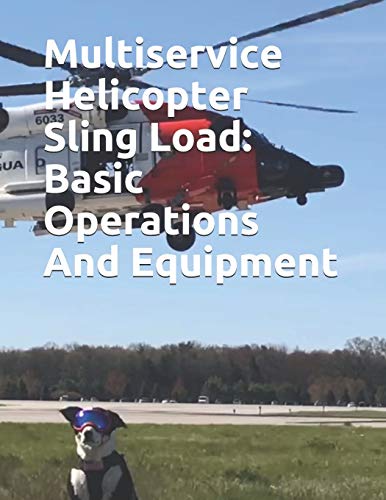 Read Multiservice Helicopter Sling Load: Basic Operations And Equipment: COMDTINST M13482.2B, written by Coast Guard