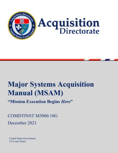 Read Major Systems Acquisition Manual (MSAM) COMDTINST M5000.10G December 2021, written by United States Government US Coast Guard