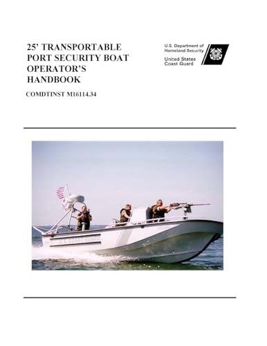 Read 25' TRANSPORTABLE PORT SECURITY BOAT OPERATOR'S Handbook COMDTINST M16114.34, written by U.S.Coast Guard
