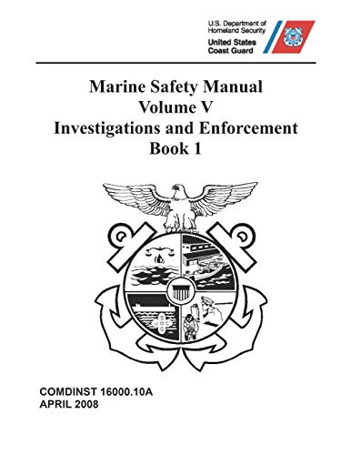 Read Marine Safety Manual: COMDTINST M16000.10A Vol. V - Investigations and Enforcement, Book 1, written by Coast Guard Read Marine Safety Manual: COMDTINST M16000.10A Vol. V - Investigations and Enforcement, Book 1, written by Coast Guard