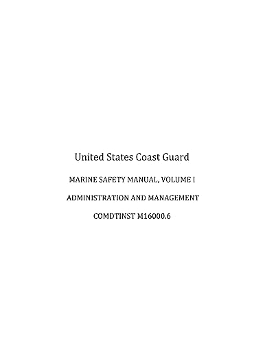 Read MARINE SAFETY MANUAL, VOLUME I, ADMINISTRATION and MANAGEMENT, COMDTINST M16000.6, written by U.S. Coast Guard