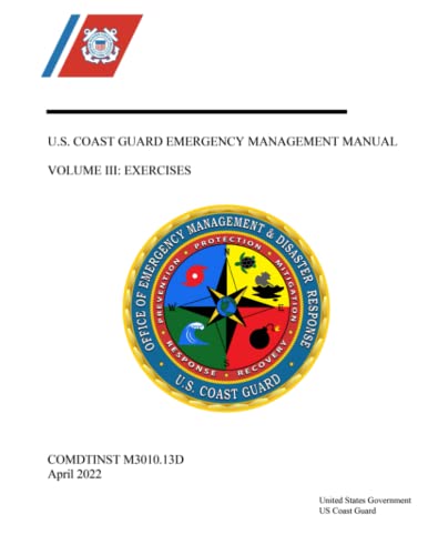 Read U.S. Coast Guard Emergency Management Manual Volume III: EXERCISES COMDTINST 3010.13D April 2022, written by United States Government US Coast Guard