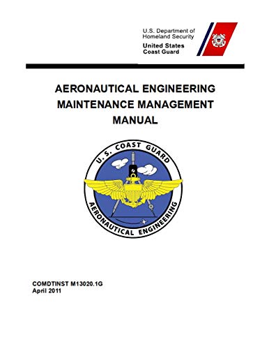 Read Aeronautical Engineering Maintenance Management Manual: COMDTINST M13020.1G Apr 2011, written by Coast Guard Read Aeronautical Engineering Maintenance Management Manual: COMDTINST M13020.1G Apr 2011, written by Coast Guard