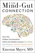 Read The Mind-Gut Connection: How the Hidden Conversation Within Our Bodies Impacts Our Mood, Our Choices, and Our Overall Health, written by Emeran Mayer