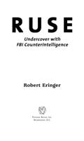 Read Ruse: Undercover with FBI Counterintelligence, written by Robert Eringer