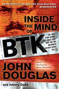 Read Inside the Mind of BTK: The True Story Behind the Thirty-Year Hunt for the Notorious Wichita Serial Killer, written by John Douglas; Johnny Dodd