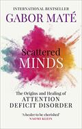 Read Scattered Minds: The Origins and Healing of Attention Deficit Disorder, written by Gabor Maté
