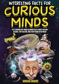 Read Interesting Facts For Curious Minds: 1572 Random But Mind-Blowing Facts About History, Science, Pop Culture And Everything In Between, written by Jordan Moore