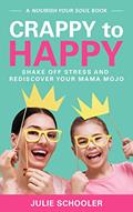 Read Crappy to Happy: Shake Off Stress and Rediscover Your Mama Mojo (Nourish Your Soul), written by Julie Schooler Read Crappy to Happy: Shake Off Stress and Rediscover Your Mama Mojo (Nourish Your Soul), written by Julie Schooler