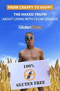 Read From Crappy to Happy: The Naked Truth About Living with Celiac Disease, written by Gluten Dude