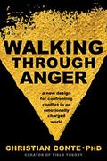 Read Walking Through Anger: A New Design for Confronting Conflict in an Emotionally Charged World, written by Christian Conte Ph.D.
