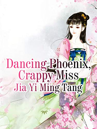 Read Dancing Phoenix, Crappy Miss: Volume 1, written by Jia Yimingtang Read Dancing Phoenix, Crappy Miss: Volume 1, written by Jia Yimingtang