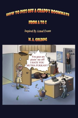 Read How to Piss Off a Crappy Roommate: From A to Z, written by M.A. Golding Read How to Piss Off a Crappy Roommate: From A to Z, written by M.A. Golding