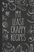 Read My Least Crappy Recipes: Personal Cookbook and Blank Recipe Journal to Write In for Women, written by Messy Kitchen Press