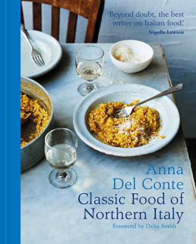 Read The Classic Food of Northern Italy: The trusted and essnetial award-winning Italian cookbook and recipe collection, written by Anna Del Conte Read The Classic Food of Northern Italy: The trusted and essnetial award-winning Italian cookbook and recipe collection, written by Anna Del Conte