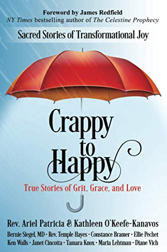 Read Crappy to Happy: Sacred Stories of Transformational Joy, written by Rev. Ariel Patricia; Kathleen O'Keefe-Kanavos Read Crappy to Happy: Sacred Stories of Transformational Joy, written by Rev. Ariel Patricia; Kathleen O'Keefe-Kanavos