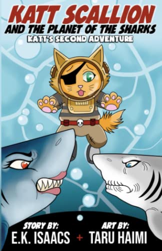 Read Katt Scallion and the Planet of the Sharks: Katt's Second Adventure (Katt Scallion: Space Pirate Cat Adventures), written by E.K. Isaacs
