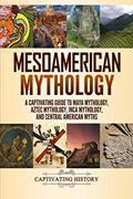 Read Mesoamerican Mythology: A Captivating Guide to Maya Mythology, Aztec Mythology, Inca Mythology, and Central American Myths (World Mythologies), written by Matt Clayton