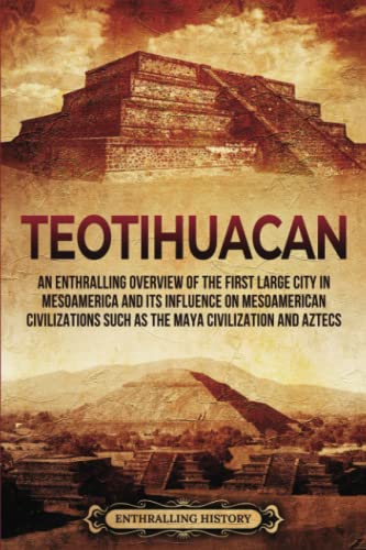 Read Teotihuacan: An Enthralling Overview of the First Large City in Mesoamerica and Its Influence on Mesoamerican Civilizations Such as the Maya Civilization and Aztecs (Ancient Mexico), written by Billy Wellman Read Teotihuacan: An Enthralling Overview of the First Large City in Mesoamerica and Its Influence on Mesoamerican Civilizations Such as the Maya Civilization and Aztecs (Ancient Mexico), written by Billy Wellman