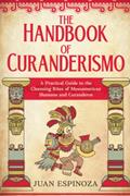 Read The Handbook of Curanderismo: A Practical Guide to the Cleansing Rites of Mesoamerican Shamans and Curanderos, written by Juan Espinoza