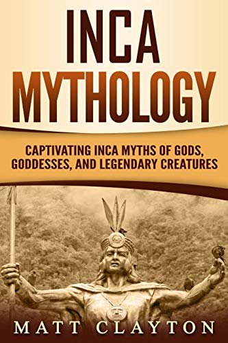 Read Inca Mythology: Captivating Inca Myths of Gods, Goddesses, and Legendary Creatures (Mesoamerican Mythologies), written by Matt Clayton