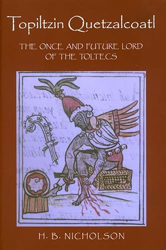 Read Topiltzin Quetzalcoatl: The Once and Future Lord of the Toltecs (Mesoamerican Worlds), written by H. B. Nicholson