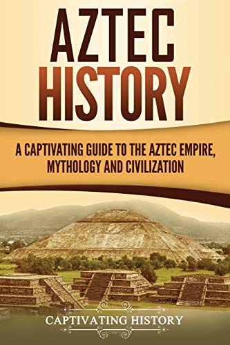 Read Aztec History: A Captivating Guide to the Aztec Empire, Mythology, and Civilization (Mesoamerican Civilizations), written by Captivating History