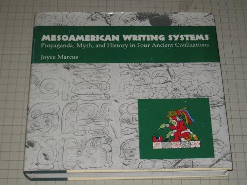Read Mesoamerican Writing Systems: Propaganda, Myth, and History in Four Ancient Civilizations, written by Joyce Marcus