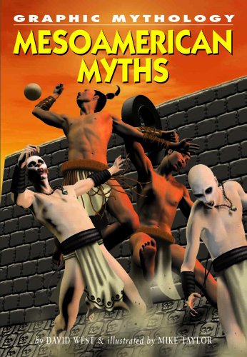 Read Mesoamerican Myths (Graphic Mythology), written by Professor Emeritus of Latin David West Read Mesoamerican Myths (Graphic Mythology), written by Professor Emeritus of Latin David West
