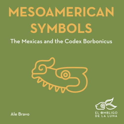 Read Mesoamerican Symbols: The Mexicas and the Codex Borbonicus (Ancient Symbols), written by Ale Bravo Read Mesoamerican Symbols: The Mexicas and the Codex Borbonicus (Ancient Symbols), written by Ale Bravo