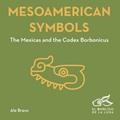 Read Mesoamerican Symbols: The Mexicas and the Codex Borbonicus (Ancient Symbols), written by Ale Bravo