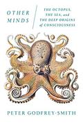Read Other Minds: The Octopus, the Sea, and the Deep Origins of Consciousness, written by Peter Godfrey-Smith