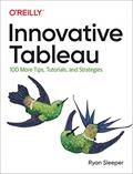 Read Innovative Tableau: 100 More Tips, Tutorials, and Strategies, written by Ryan Sleeper