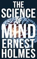 Read The Science of Mind, written by Ernest Holmes