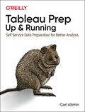 Read Tableau Prep: Up & Running: Self-Service Data Preparation for Better Analysis, written by Carl Allchin