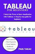 Read TABLEAU FOR BEGINNERS: "Unlock the Power of Data Visualization with Tableau: A Step-By-Step Guide for Beginners", written by PAUL TAKAC